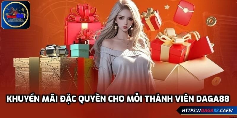 Khuyến mãi đặc quyền cho mỗi thành viên DAGA88